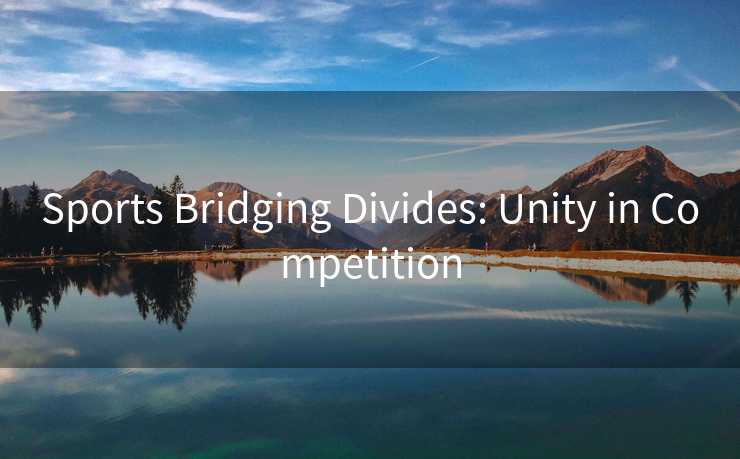 Sports Bridging Divides: Unity in Competition