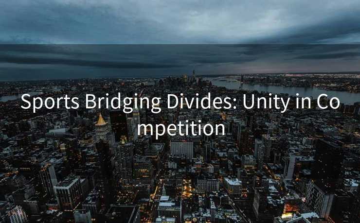 Sports Bridging Divides: Unity in Competition